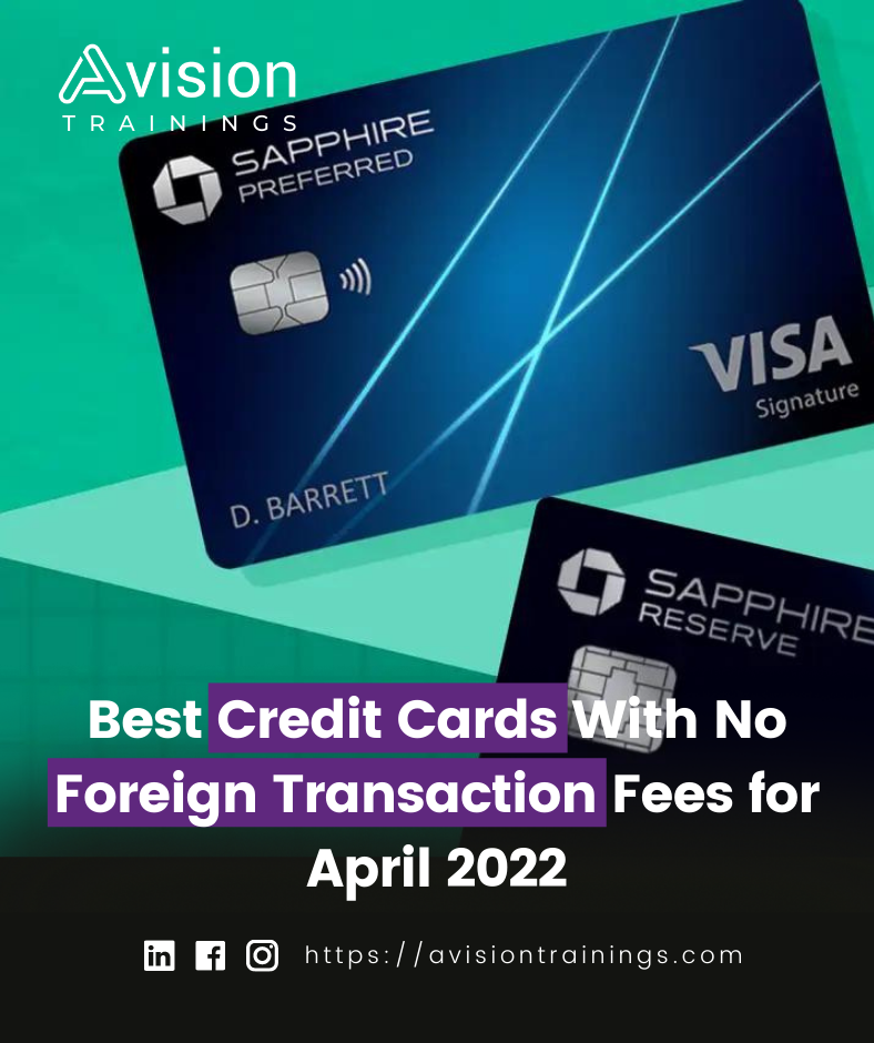 Best Credit Cards With No Foreign Transaction Fees for April 2022